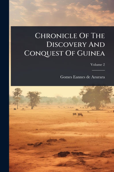 Chronicle Of The Discovery And Conquest Of Guinea - (Paperback or Softback)