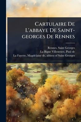 Cartulaire De L'abbaye De Saint-georges De Rennes - (Paperback or Softback)