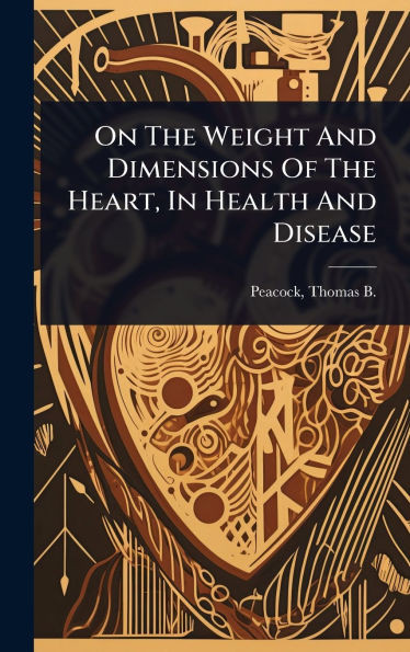 On The Weight And Dimensions Of The Heart, In Health And Disease - (Hardback or Cased Book)
