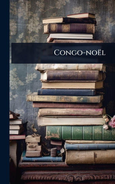 Congo-noël - (Hardback or Cased Book)