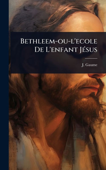 Bethleem-ou-l'ecole De L'enfant JÃ(c)sus - (Hardback or Cased Book)