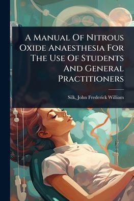 A Manual Of Nitrous Oxide Anaesthesia For The Use Of Students And General Practitioners - (Paperback or Softback)