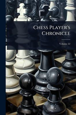 Chess Player's Chronicle - 9781024461992