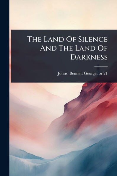 The Land Of Silence And The Land Of Darkness - (Paperback or Softback)