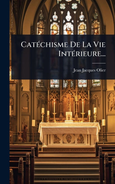 CatÃ(c)chisme De La Vie IntÃ(c)rieure... - (Hardback or Cased Book)