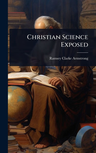 Christian Science Exposed - (Hardback or Cased Book)
