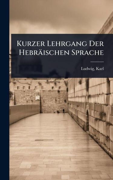 Kurzer Lehrgang Der Hebräischen Sprache - (Hardback or Cased Book)