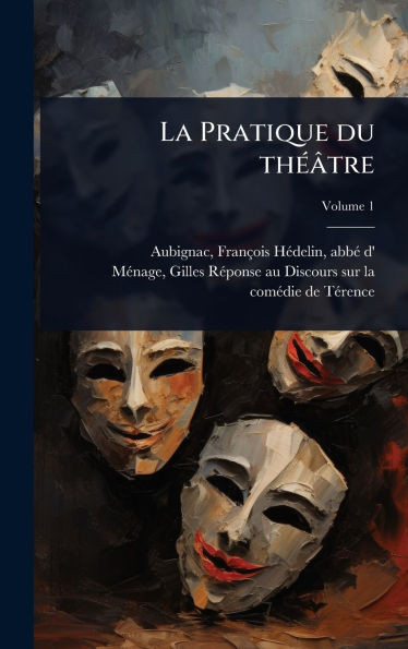 La Pratique du thÃ(c)âtre - (Hardback or Cased Book)