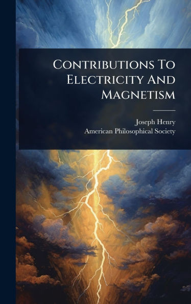 Contributions To Electricity And Magnetism - (Hardback or Cased Book)