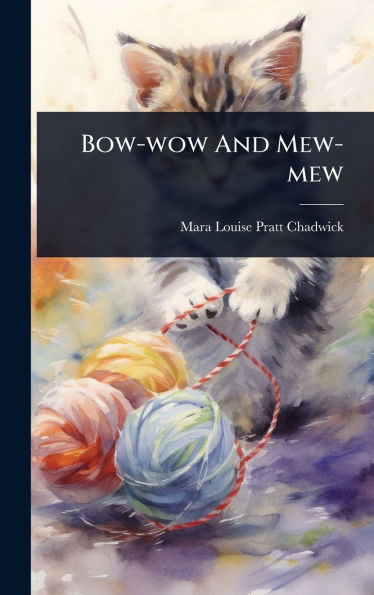 Bow-wow And Mew-mew - (Hardback or Cased Book)