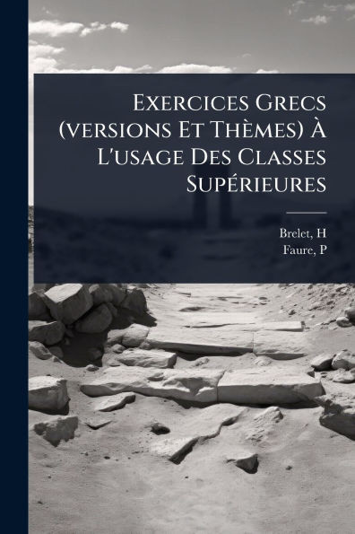 Exercices Grecs (versions Et Thèmes) Ã L'usage Des Classes SupÃ(c)rieures - (Paperback or Softback)