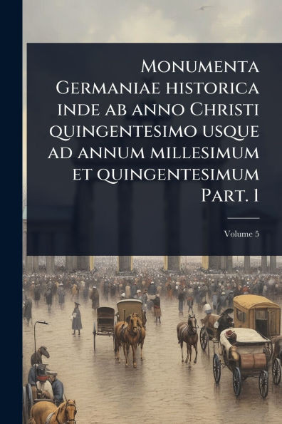 Monumenta Germaniae historica inde ab anno Christi quingentesimo usque ad annum millesimum et quingentesimum Part. 1 - (Paperback or Softback)