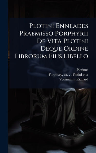 Plotini Enneades Praemisso Porphyrii De Vita Plotini Deque Ordine Librorum Eius Libello - (Hardback or Cased Book)