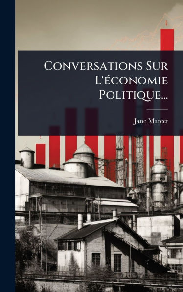 Conversations Sur L'Ã(c)conomie Politique... - (Hardback or Cased Book)