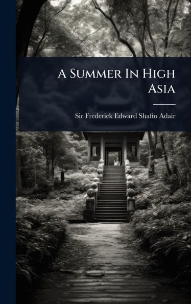 A Summer In High Asia - (Hardback or Cased Book)