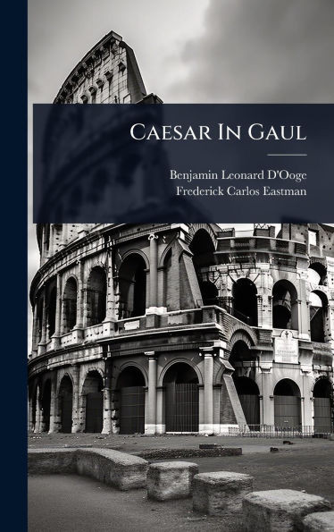Caesar In Gaul - (Hardback or Cased Book)