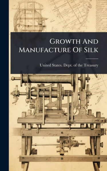 Growth And Manufacture Of Silk - (Hardback or Cased Book)