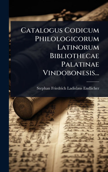 Catalogus Codicum Philologicorum Latinorum Bibliothecae Palatinae Vindobonesis... - (Hardback or Cased Book)
