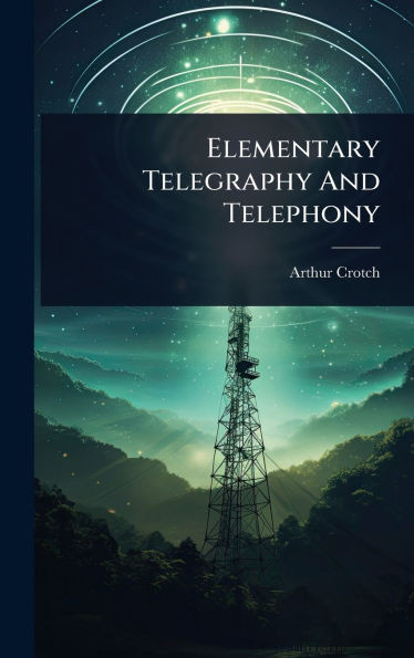Elementary Telegraphy And Telephony - (Hardback or Cased Book)