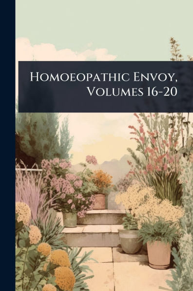 Homoeopathic Envoy, Volumes 16-20 - (Paperback or Softback)