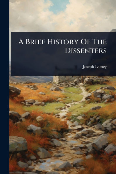 A Brief History Of The Dissenters - (Paperback or Softback)