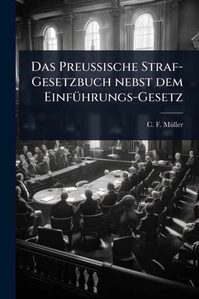 Das Preussische Straf-Gesetzbuch nebst dem EinfÃ1/4hrungs-Gesetz - (Paperback or Softback)