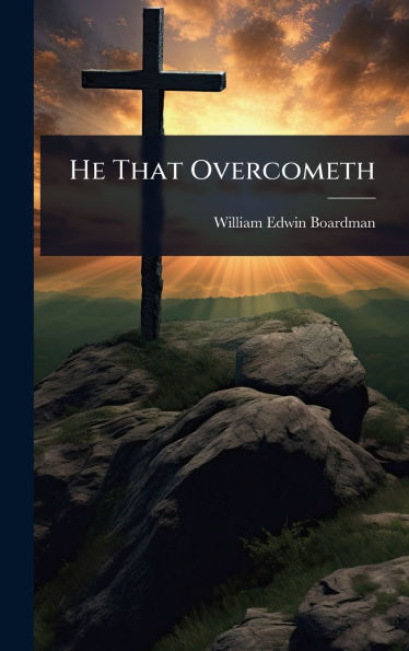 He That Overcometh - (Hardback or Cased Book)