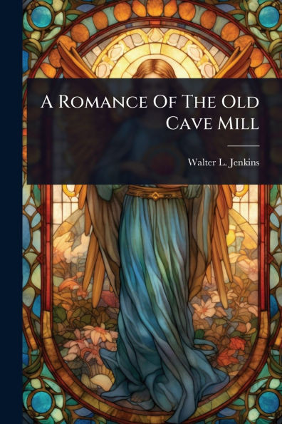 A Romance Of The Old Cave Mill - (Paperback or Softback)