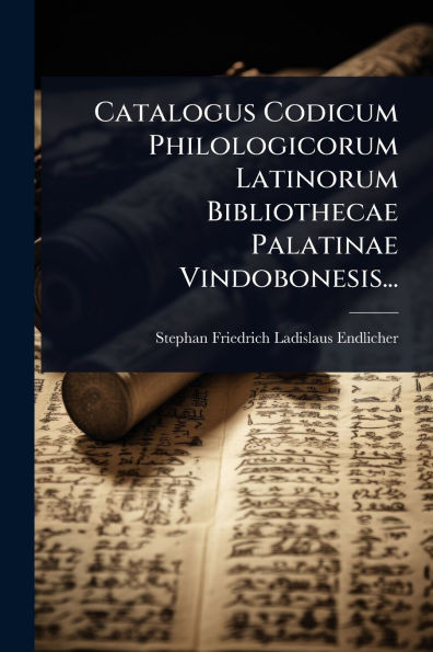 Catalogus Codicum Philologicorum Latinorum Bibliothecae Palatinae Vindobonesis... - (Paperback or Softback)
