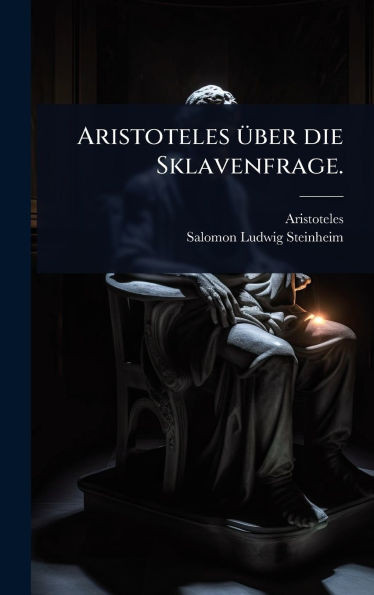 Aristoteles Ã1/4ber die Sklavenfrage. - (Hardback or Cased Book)