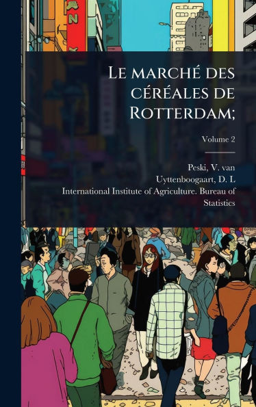 Le marchÃ(c) des cÃ(c)rÃ(c)ales de Rotterdam; - (Hardback or Cased Book)