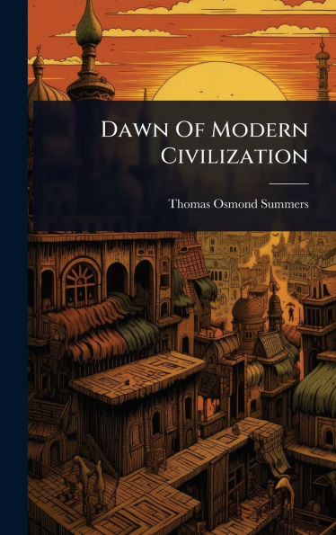 Dawn Of Modern Civilization - (Hardback or Cased Book)