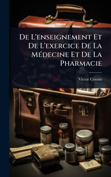 De L'enseignement Et De L'exercice De La MÃ(c)decine Et De La Pharmacie - (Hardback or Cased Book)