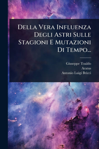 Della Vera Influenza Degli Astri Sulle Stagioni E Mutazioni Di Tempo... - (Paperback or Softback)