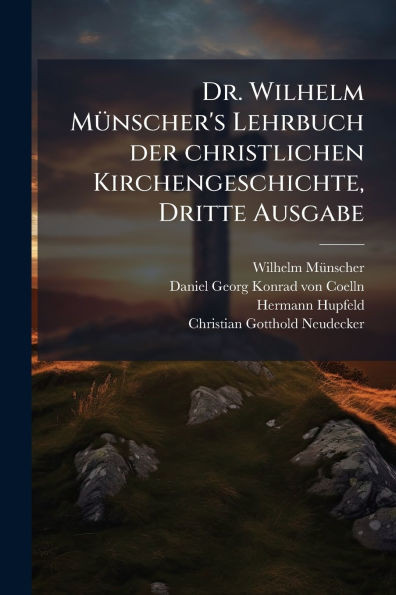 Dr. Wilhelm MÃ1/4nscher's Lehrbuch der christlichen Kirchengeschichte, Dritte Ausgabe - (Paperback or Softback)