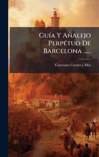 GuÃ-a Y Añalejo PerpÃ(c)tuo De Barcelona ...... - (Hardback or Cased Book)