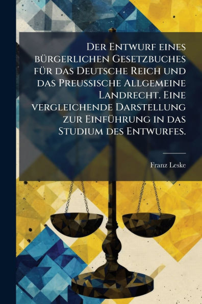 Der Entwurf eines bÃ1/4rgerlichen Gesetzbuches fÃ1/4r das Deutsche Reich und das Preussische Allgemeine Landrecht. Eine vergleichende Darstellung zur - (Paperback or Softback)