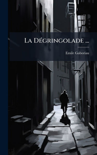 La DÃ(c)gringolade ... - (Hardback or Cased Book)