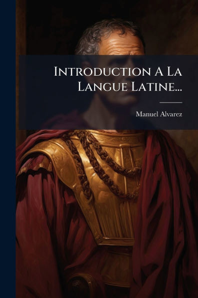 Introduction A La Langue Latine... - (Paperback or Softback)