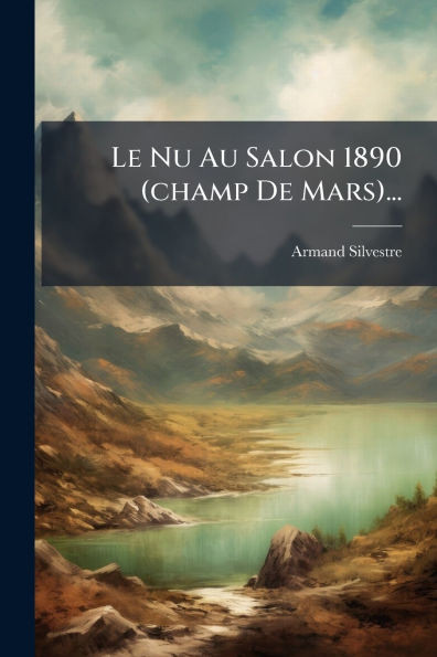 Le Nu Au Salon 1890 (champ De Mars)... - (Paperback or Softback)