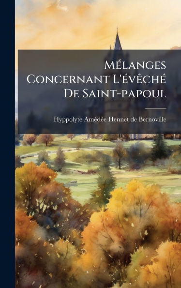 MÃ(c)langes Concernant L'Ã(c)vÃachÃ(c) De Saint-papoul - (Hardback or Cased Book)