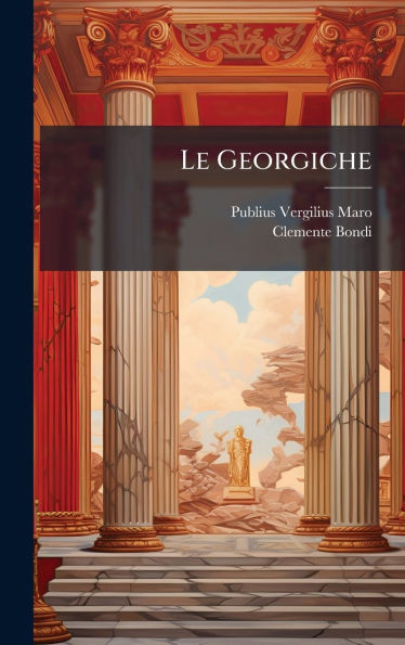 Le Georgiche - (Hardback or Cased Book)