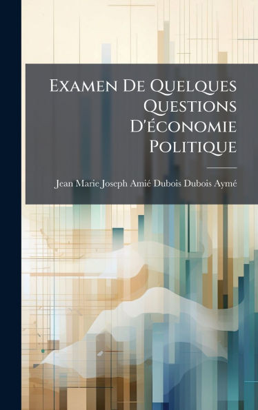 Examen De Quelques Questions D'Ã(c)conomie Politique - (Hardback or Cased Book)