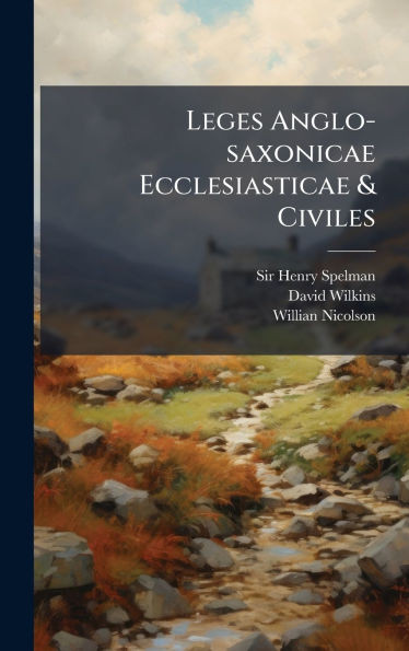 Leges Anglo-saxonicae Ecclesiasticae & Civiles - (Hardback or Cased Book)