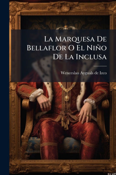 La Marquesa De Bellaflor O El Niño De La Inclusa - (Paperback or Softback)