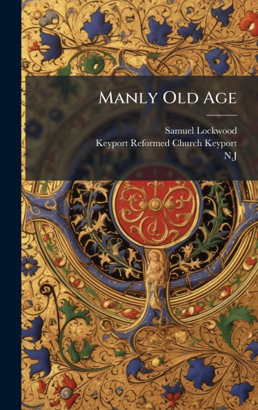 Manly Old Age - (Hardback or Cased Book)