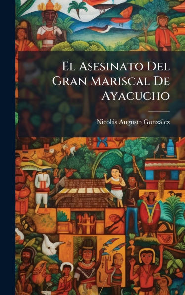 El Asesinato Del Gran Mariscal De Ayacucho - 9781024561661