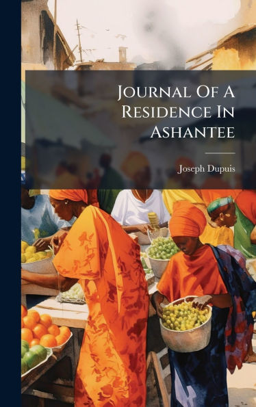 Journal Of A Residence In Ashantee - (Hardback or Cased Book)