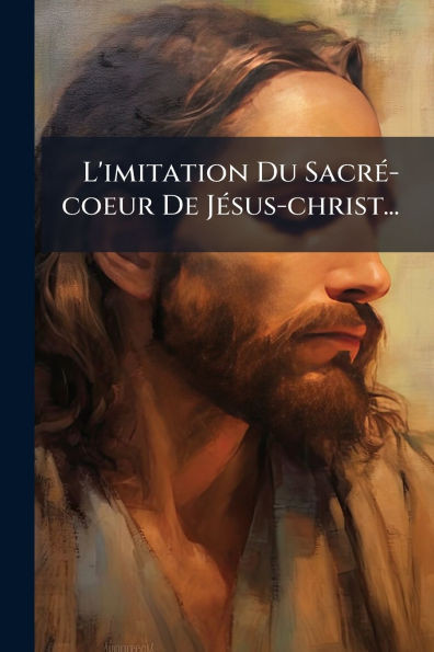 L'imitation Du SacrÃ(c)-coeur De JÃ(c)sus-christ... - (Paperback or Softback)