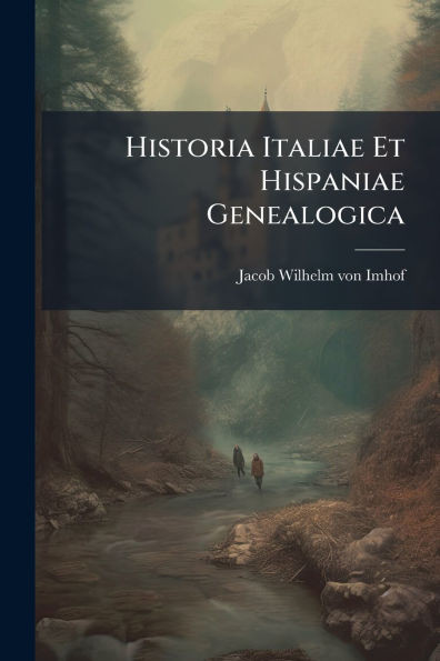Historia Italiae Et Hispaniae Genealogica - (Paperback or Softback)